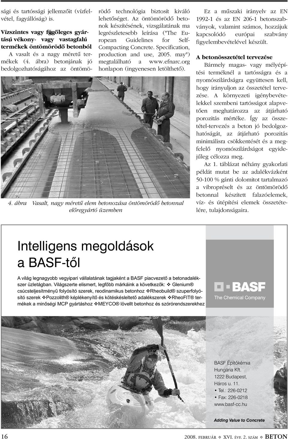 Az öntömörödõ betonok készítésének, vizsgálatának ma legrészletesebb leírása ("The European Guidelines for Self- Compacting Concrete. Specification, production and use, 2005. may") megtalálható a www.