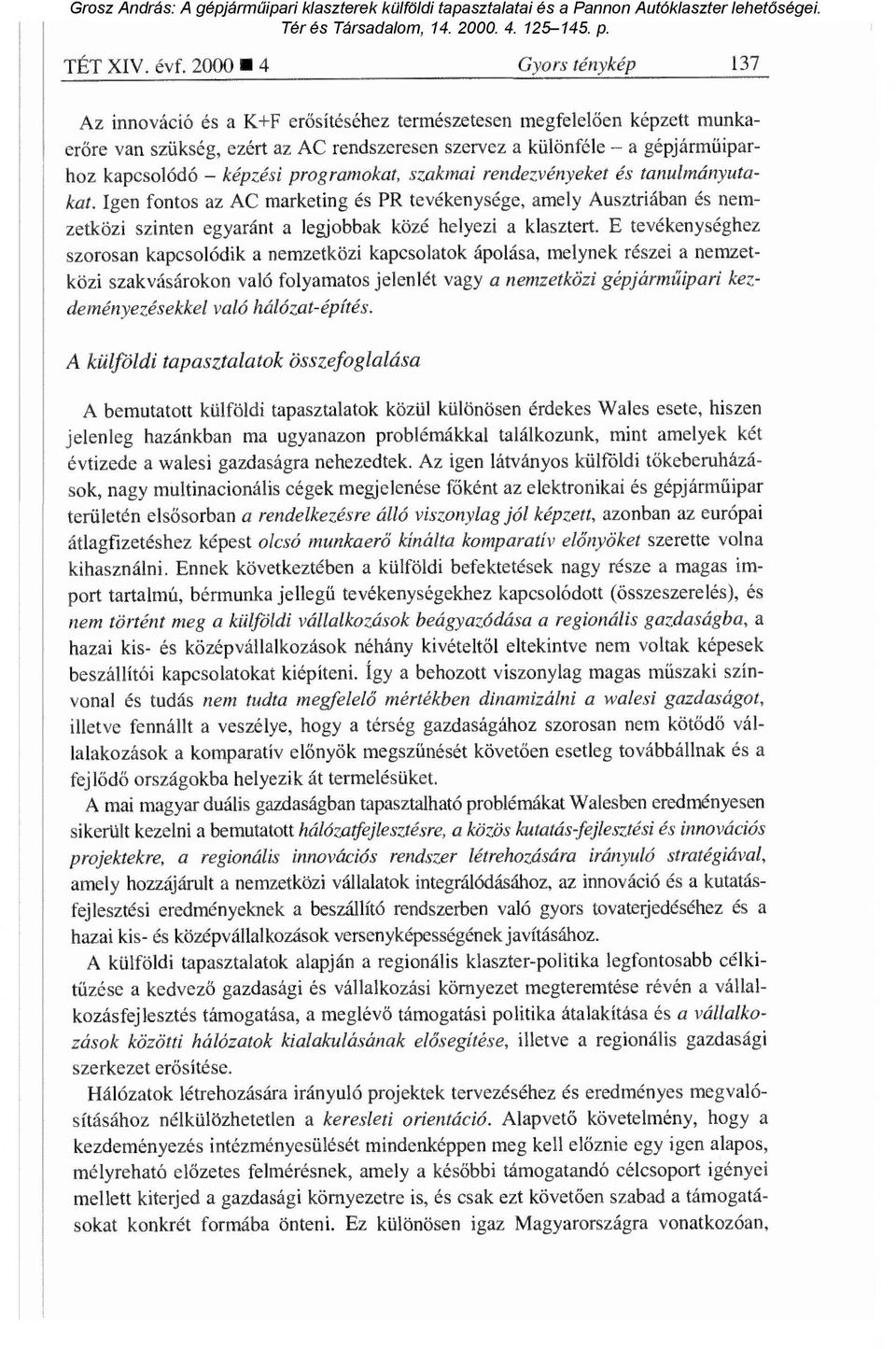 képzési programokat, szakmai rendezvényeket és tanulmányutakat. Igen fontos az AC marketing és PR tevékenysége, amely Ausztriában és nemzetközi szinten egyaránt a legjobbak közé helyezi a klasztert.