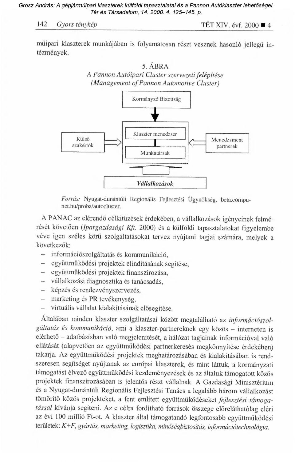 Forrás: Nyugat-dunántúli Regionális Fejlesztési Ügynökség, beta.compunet.hu/proba/autocluster.