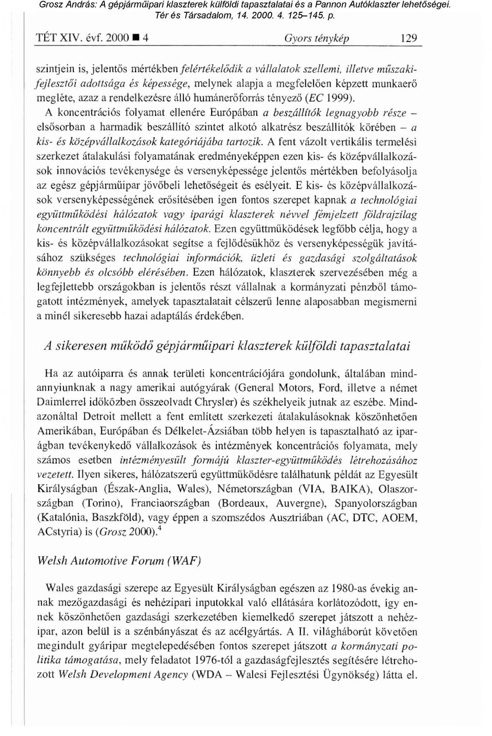 megléte, azaz a rendelkezésre álló humáner őforrás tényez ő (EC 1999).