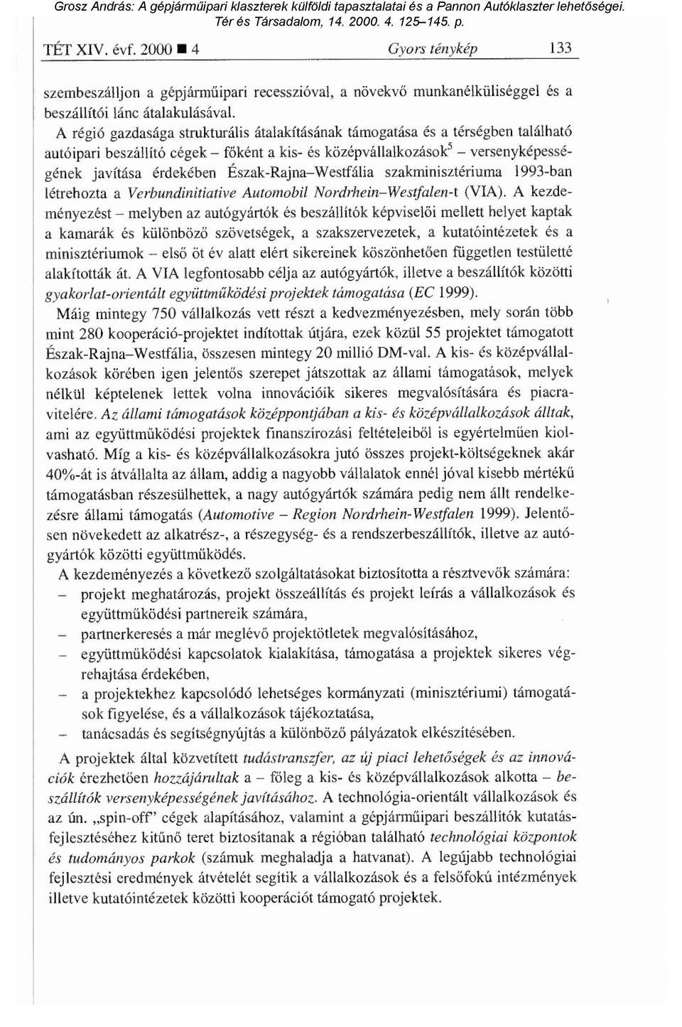 Westfália szakminisztériuma 1993-ban létrehozta a Verbundinitiative Automobil Nordrhein Westfalen-t (VIA).