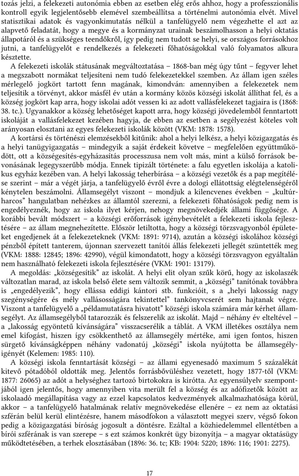 szükséges teendőkről, így pedig nem tudott se helyi, se országos forrásokhoz jutni, a tanfelügyelőt e rendelkezés a felekezeti főhatóságokkal való folyamatos alkura késztette.