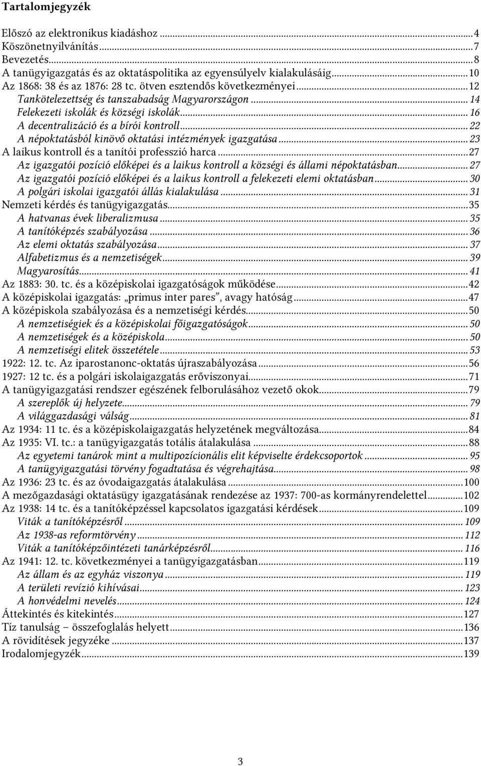 ..22 A népoktatásból kinövő oktatási intézmények igazgatása...23 A laikus kontroll és a tanítói professzió harca.