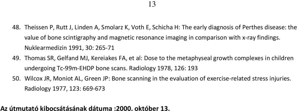 resonance imaging in comparison with x-ray findings. Nuklearmedizin 1991, 30: 265-71 49.