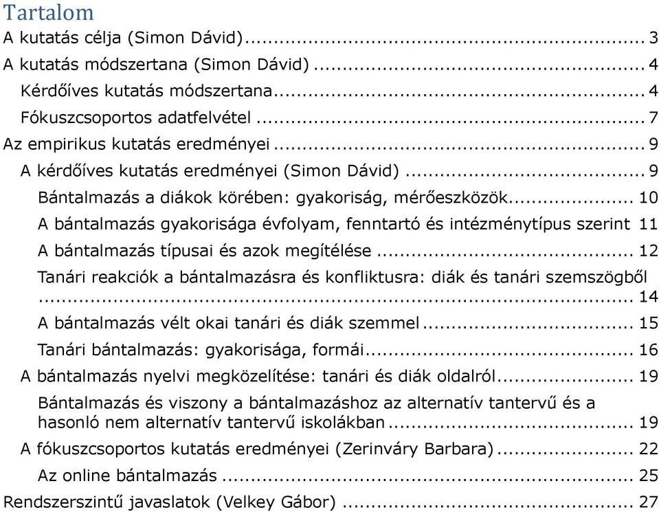 .. 10 A bántalmazás gyakorisága évfolyam, fenntartó és intézménytípus szerint 11 A bántalmazás típusai és azok megítélése.