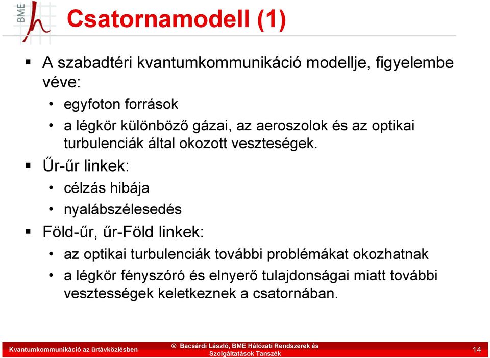 Űr-űr linkek: célzás hibája nyalábszélesedés Föld-űr, űr-föld linkek: az optikai turbulenciák további