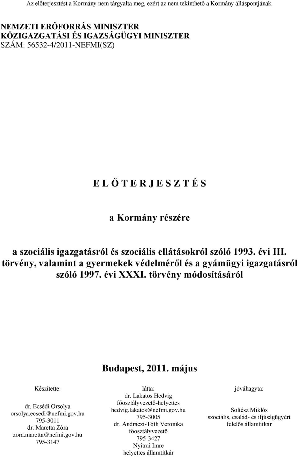 május Készítette: látta: jóváhagyta: dr. Lakatos Hedvig főosztályvezető-helyettes hedvig.lakatos@nefmi.gov.hu 795-3005 dr.