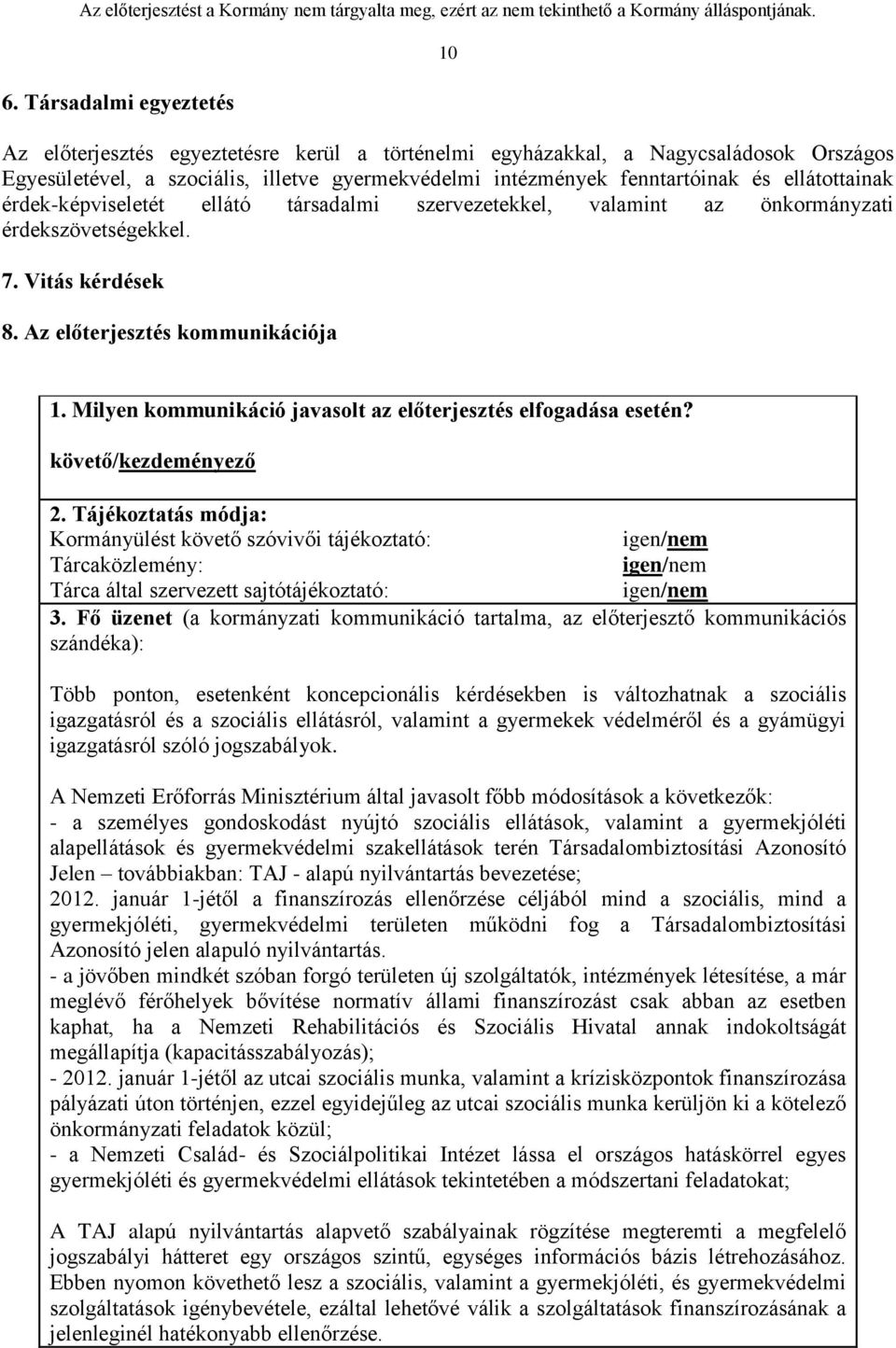 Milyen kommunikáció javasolt az előterjesztés elfogadása esetén? követő/kezdeményező 2.