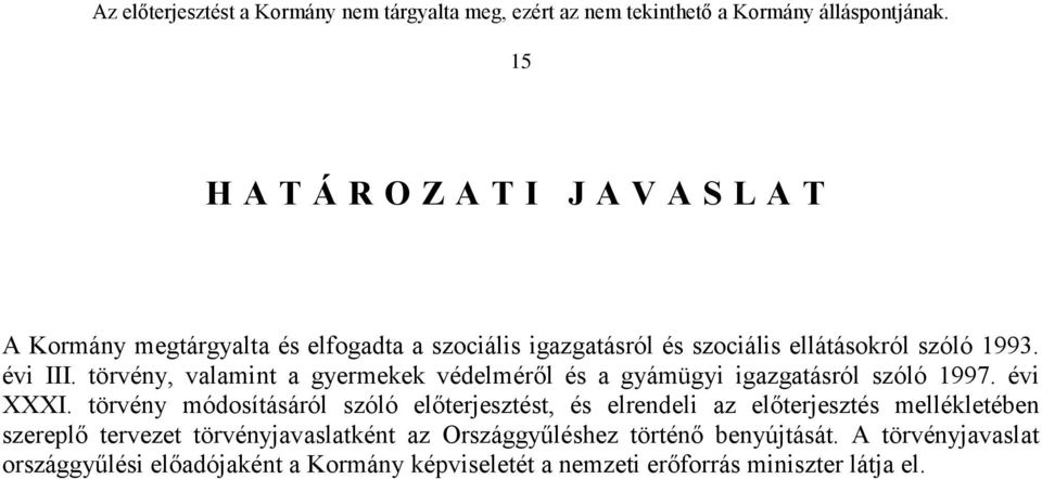 törvény módosításáról szóló előterjesztést, és elrendeli az előterjesztés mellékletében szereplő tervezet törvényjavaslatként