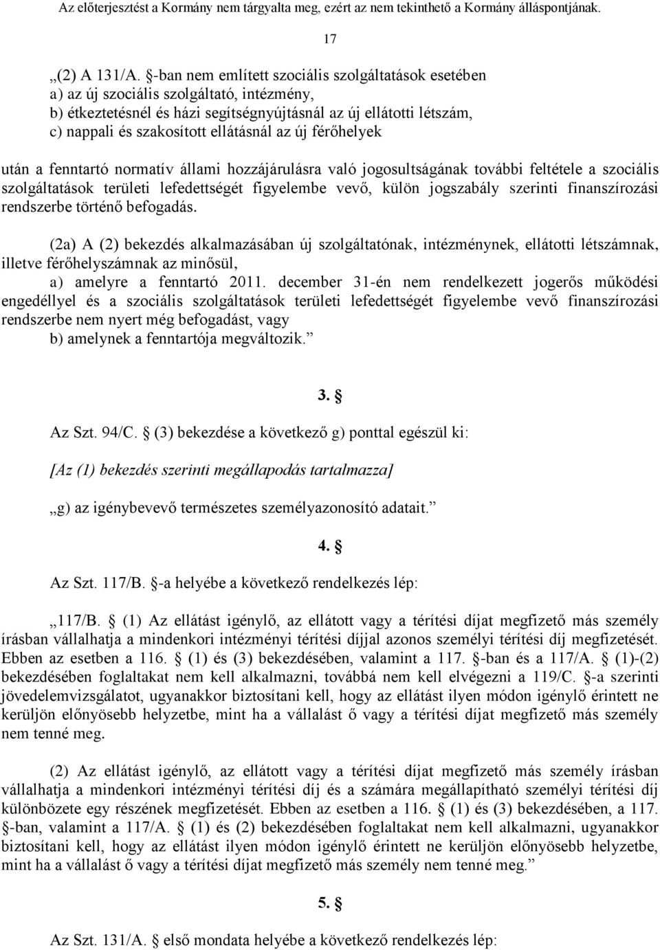 ellátásnál az új férőhelyek 17 után a fenntartó normatív állami hozzájárulásra való jogosultságának további feltétele a szociális szolgáltatások területi lefedettségét figyelembe vevő, külön