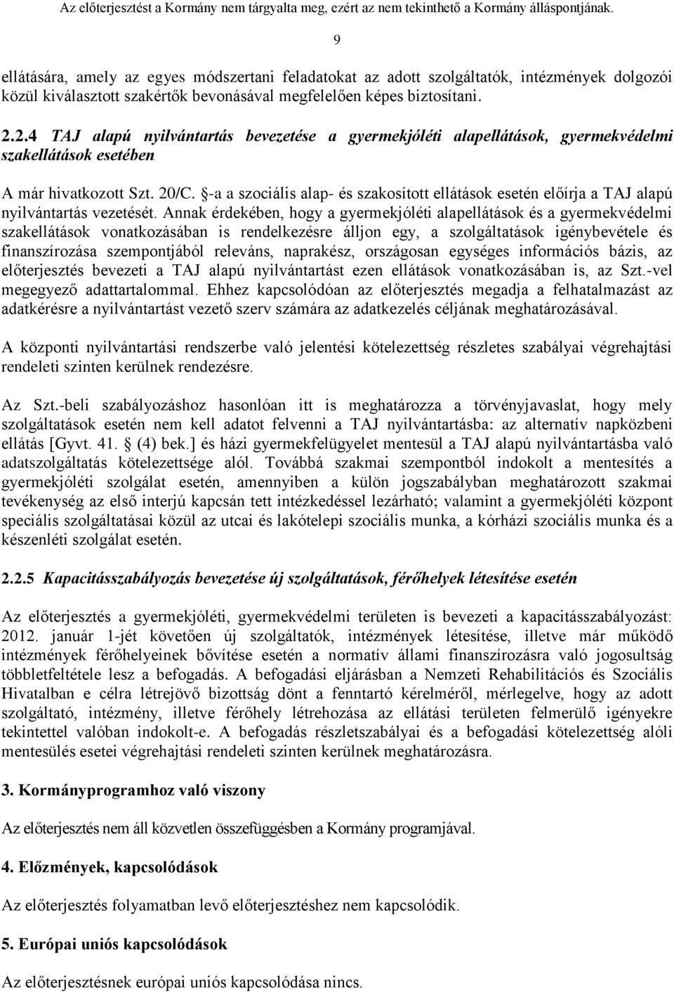 -a a szociális alap- és szakosított ellátások esetén előírja a TAJ alapú nyilvántartás vezetését.