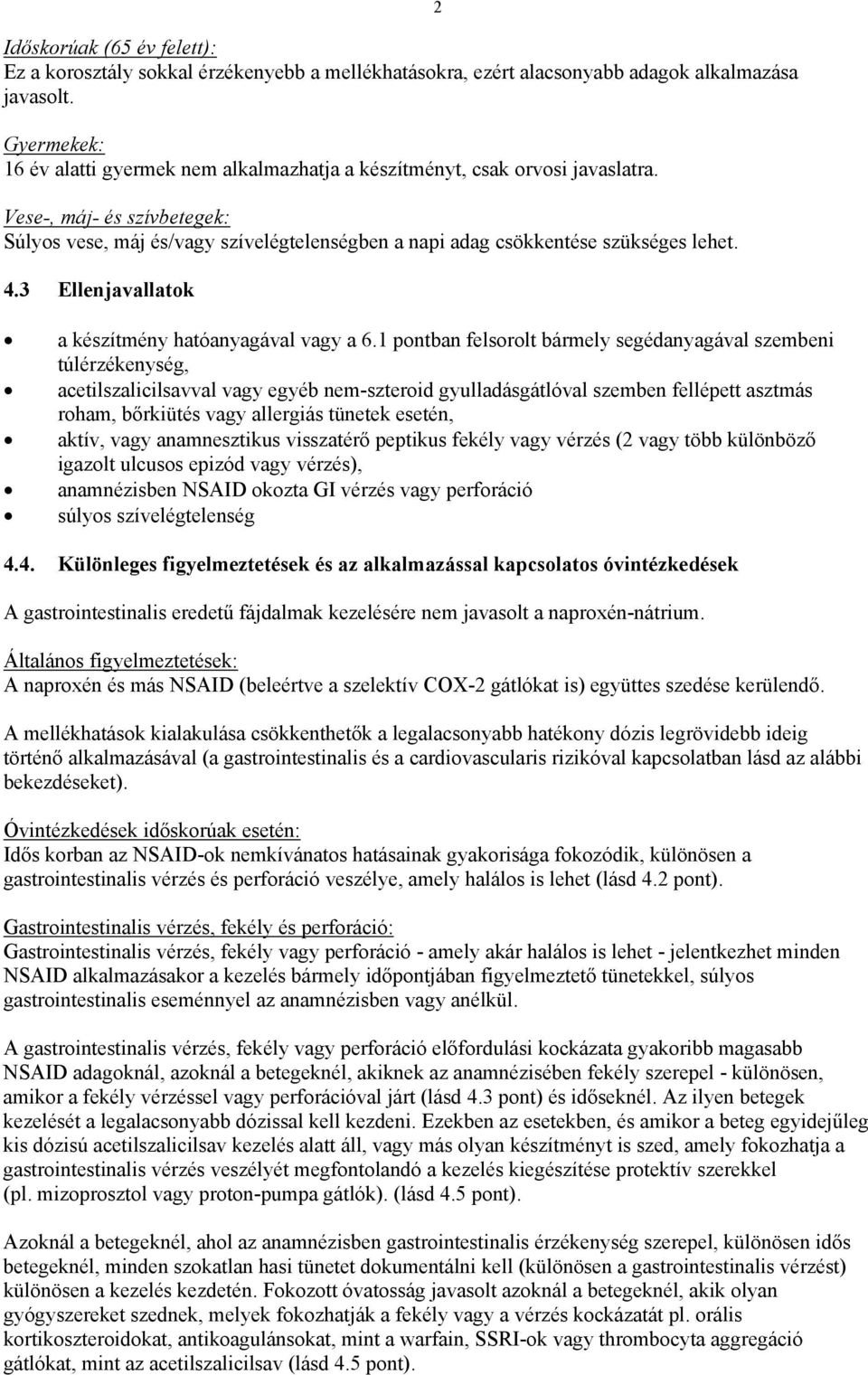 Vese-, máj- és szívbetegek: Súlyos vese, máj és/vagy szívelégtelenségben a napi adag csökkentése szükséges lehet. 4.3 Ellenjavallatok 2 a készítmény hatóanyagával vagy a 6.