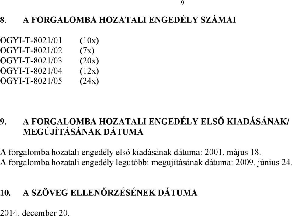 A FORGALOMBA HOZATALI ENGEDÉLY ELSŐ KIADÁSÁNAK/ MEGÚJÍTÁSÁNAK DÁTUMA A forgalomba hozatali engedély első