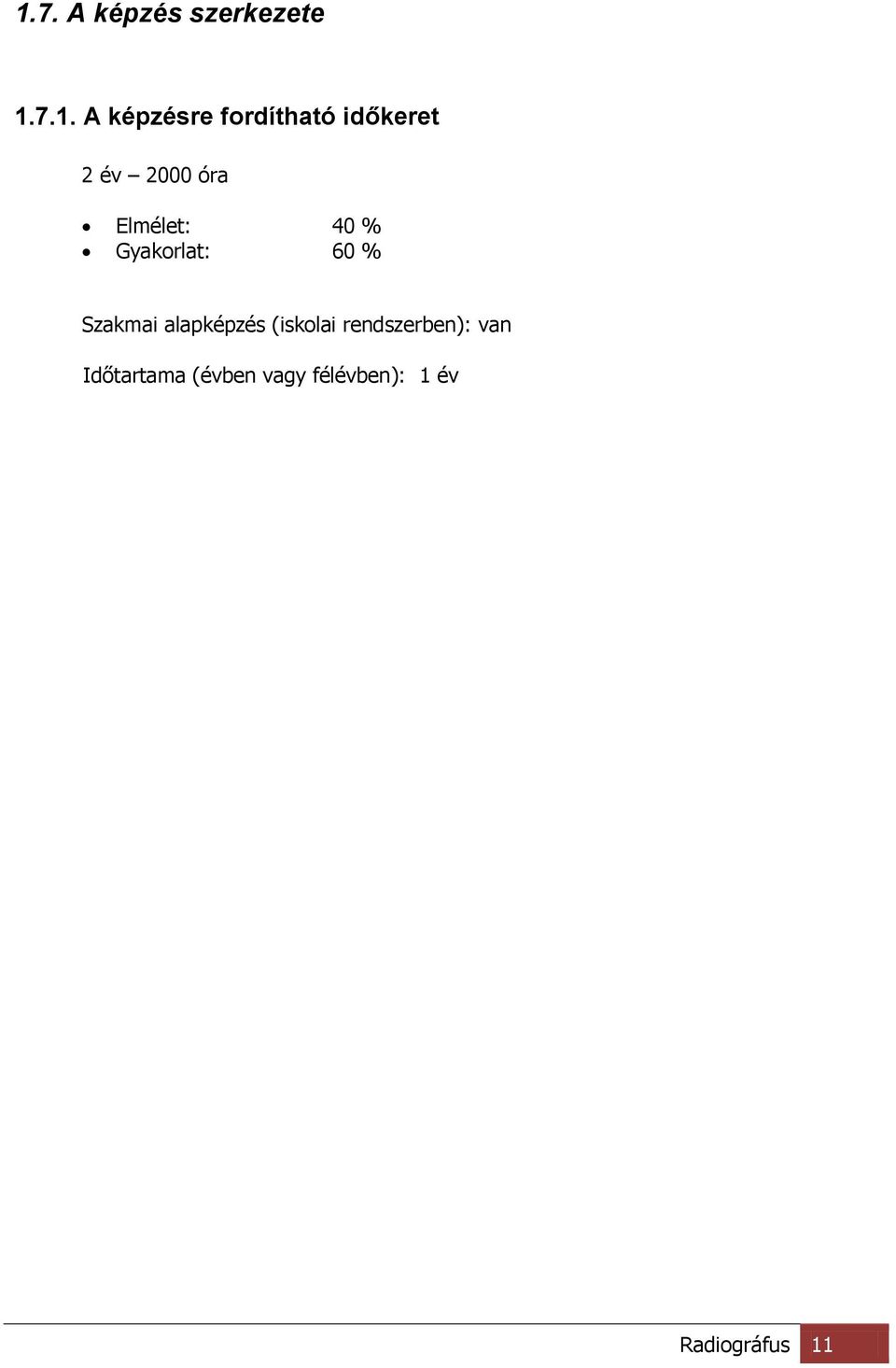 Gyakorlat: 60 % Szakmai alapképzés (iskolai