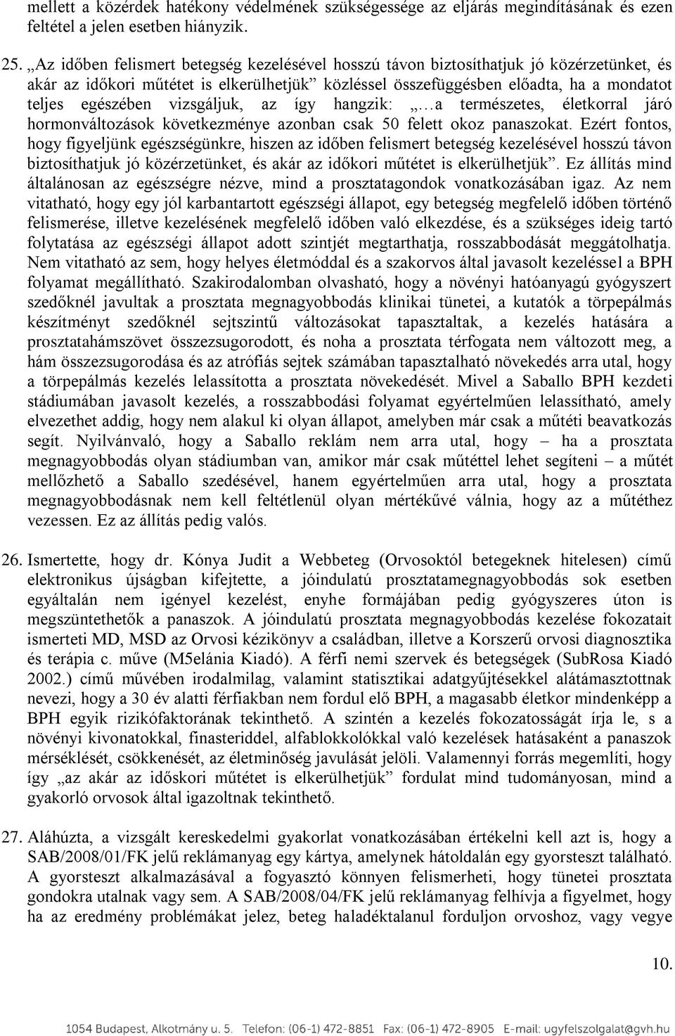 vizsgáljuk, az így hangzik: a természetes, életkorral járó hormonváltozások következménye azonban csak 50 felett okoz panaszokat.