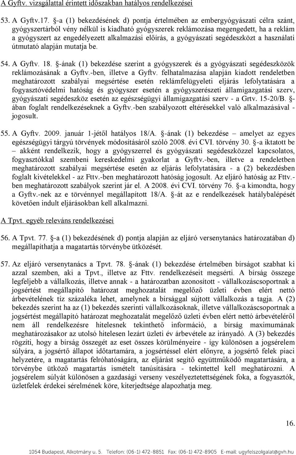 alkalmazási előírás, a gyógyászati segédeszközt a használati útmutató alapján mutatja be. 54. A Gyftv. 18.