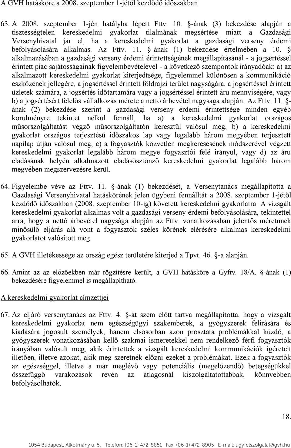 befolyásolására alkalmas. Az Fttv. 11. -ának (1) bekezdése értelmében a 10.