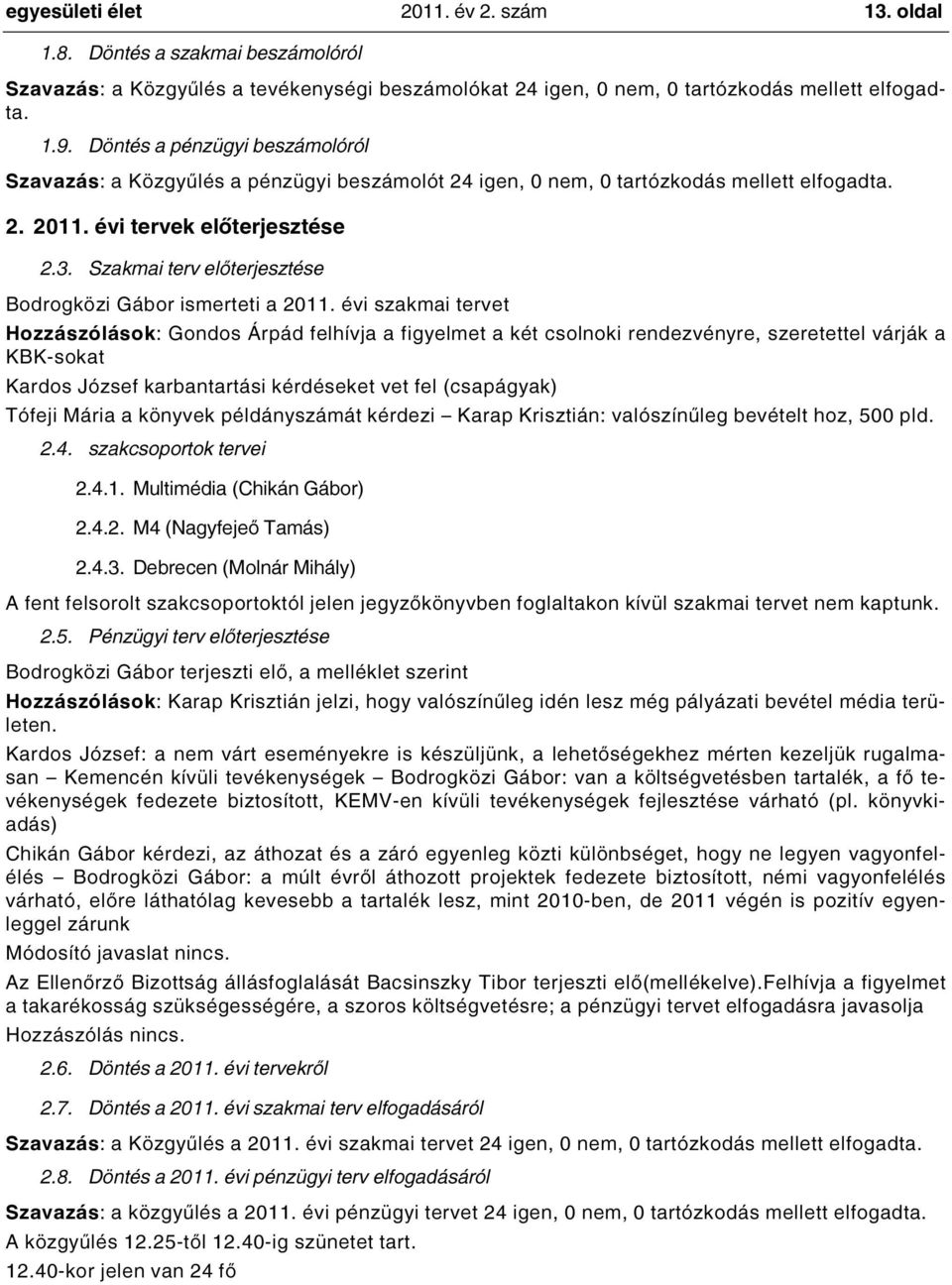 Szakmai terv előterjesztése Bodrogközi Gábor ismerteti a 2011.