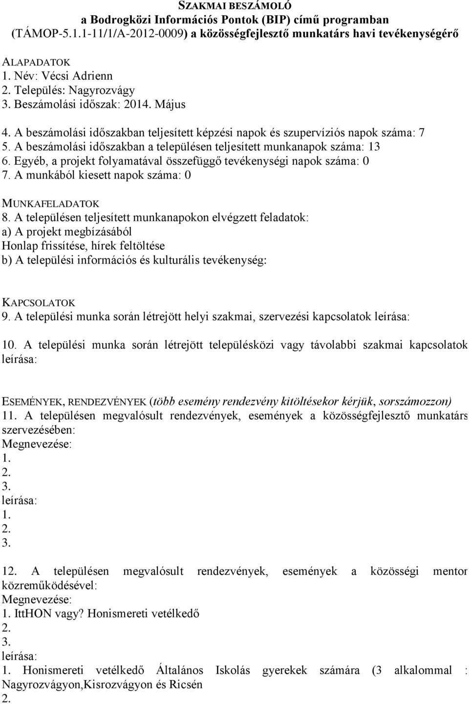 A munkából kiesett napok száma: 0 Honlap frissítése, hírek feltöltése 9.