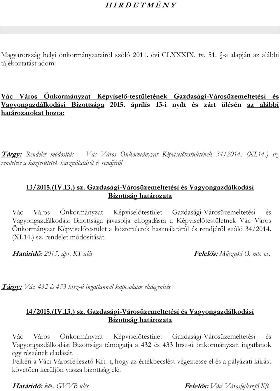 április 13-i nyílt és zárt ülésén az alábbi határozatokat hozta: Tárgy: Rendelet módosítás Vác Város Önkormányzat Képviselőtestületének 34/2014. (XI.14.) sz.