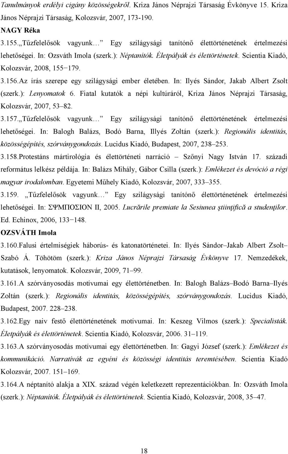 3.156.Az írás szerepe egy szilágysági ember életében. In: Ilyés Sándor, Jakab Albert Zsolt (szerk.): Lenyomatok 6.