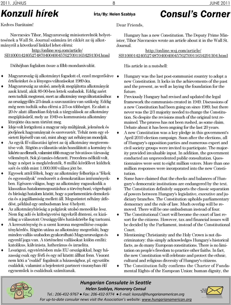 html Dióhéjban foglalom össze a főbb mondanivalóit. Hungary has a new Constitution. The Deputy Prime Minister, Tibor Navracsics wrote an article about it in the Wall St. Journal. http://online.wsj.