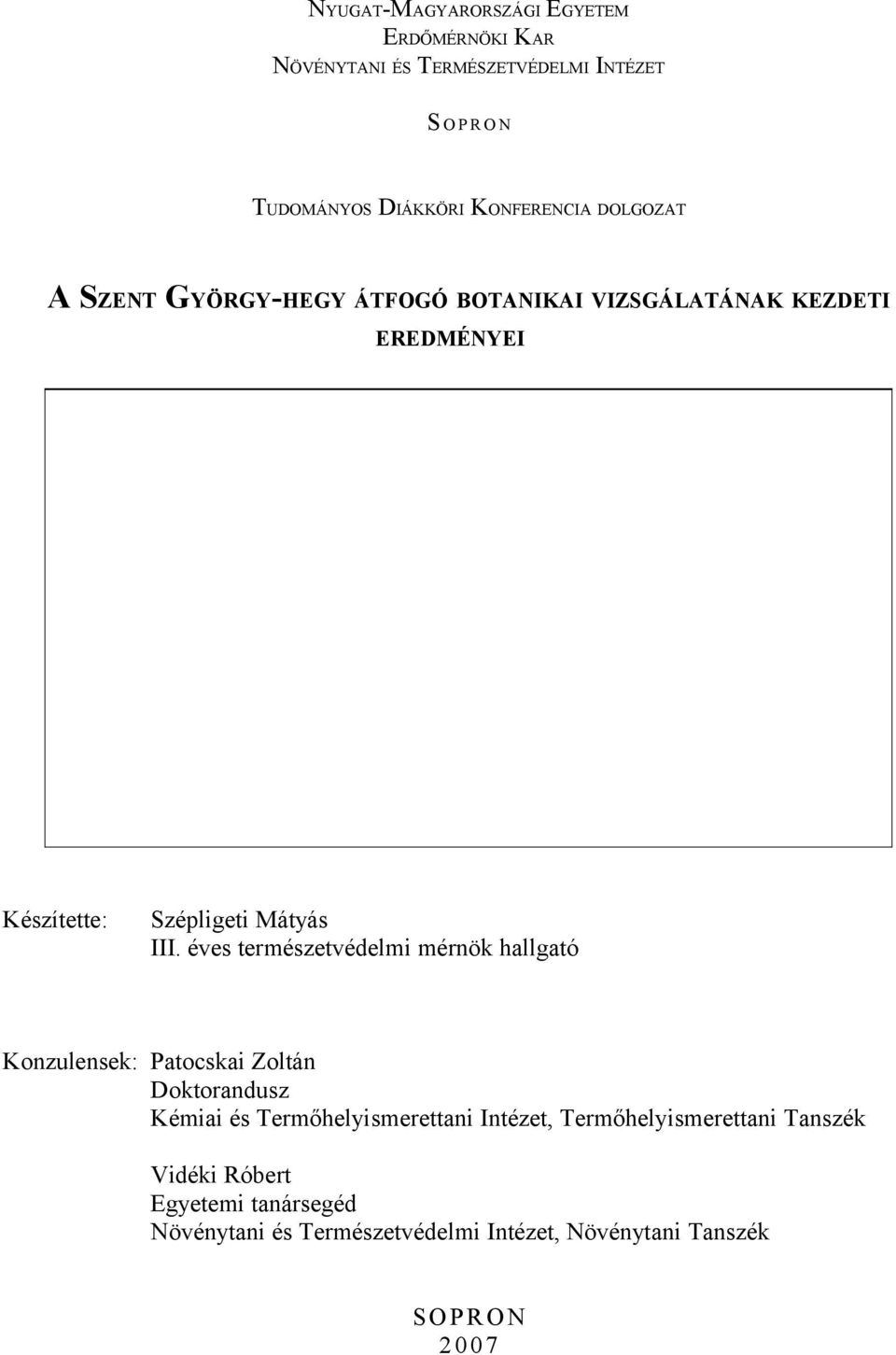 éves természetvédelmi mérnök hallgató Konzulensek: Patocskai Zoltán Doktorandusz Kémiai és Termőhelyismerettani Intézet,