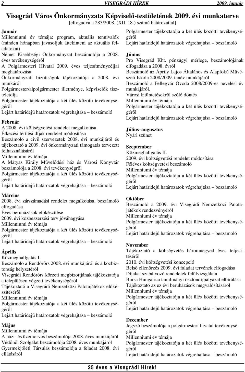 éves tevékenységérl A Polgármesteri Hivatal 2009. éves teljesítménycéljai meghatározása Önkormányzati bizottságok tájékoztatója a 2008.