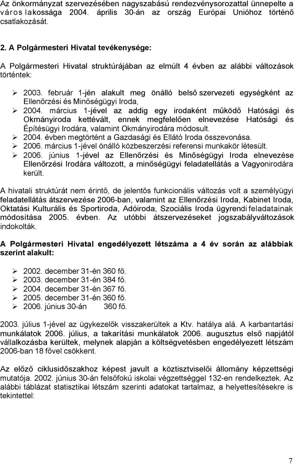 A Polgármesteri Hivatal tevékenysége: A Polgármesteri Hivatal struktúrájában az elmúlt 4 évben az alábbi változások történtek: Ø 2003.