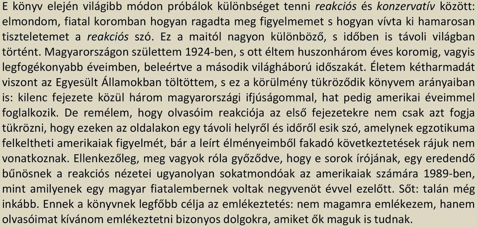 Magyarországon születtem 1924-ben, s ott éltem huszonhárom éves koromig, vagyis legfogékonyabb éveimben, beleértve a második világháború időszakát.