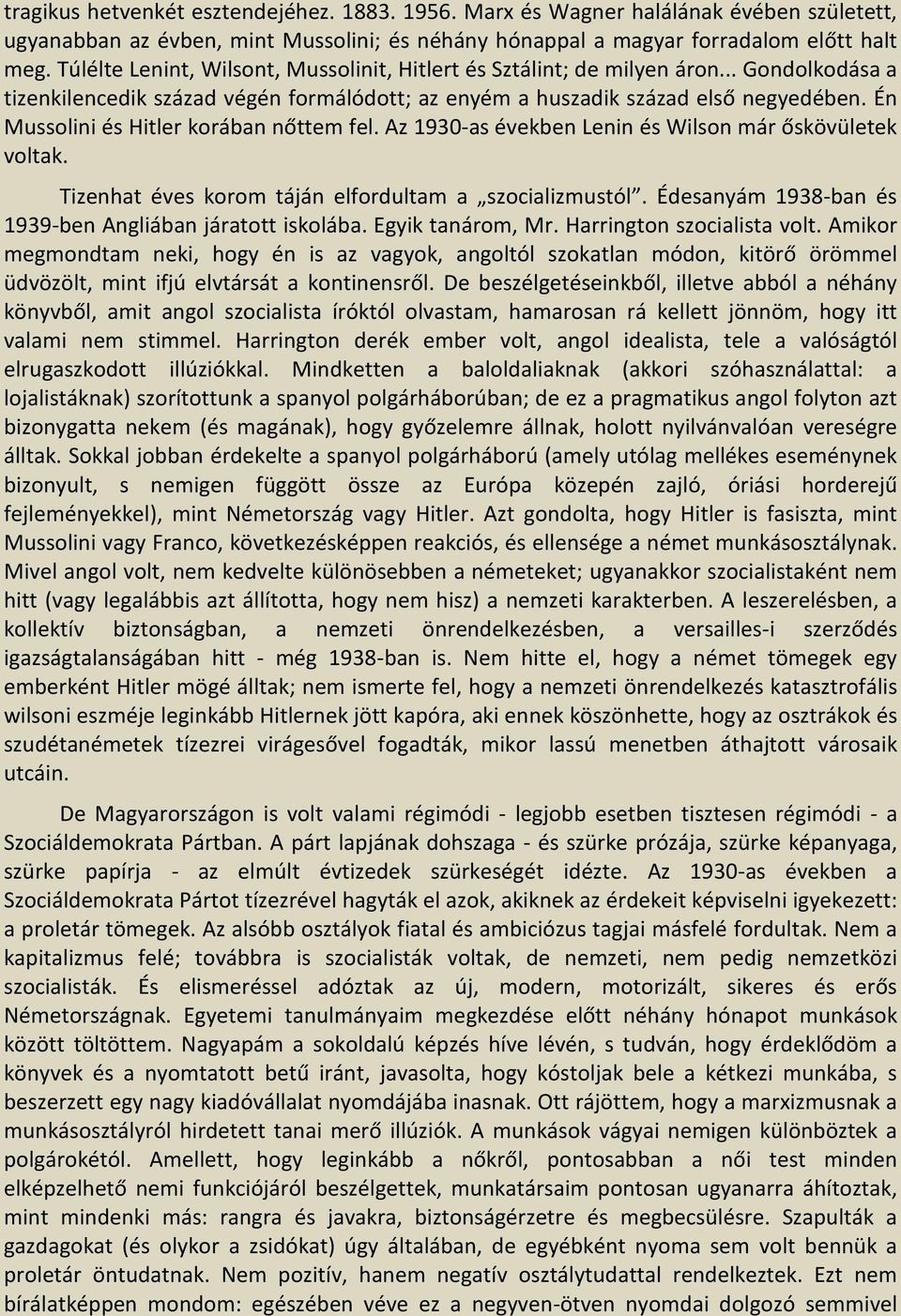 Én Mussolini és Hitler korában nőttem fel. Az 1930-as években Lenin és Wilson már őskövületek voltak. Tizenhat éves korom táján elfordultam a szocializmustól.