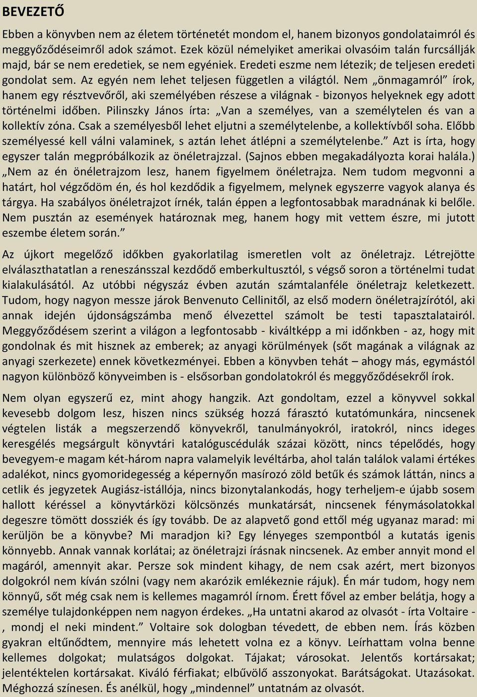 Az egyén nem lehet teljesen független a világtól. Nem önmagamról írok, hanem egy résztvevőről, aki személyében részese a világnak - bizonyos helyeknek egy adott történelmi időben.