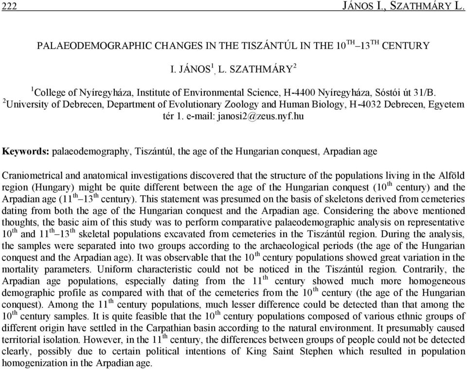 2 University of Debrecen, Department of Evolutionary Zoology and Human Biology, H-4032 Debrecen, Egyetem tér 1. e-mail: janosi2@zeus.nyf.