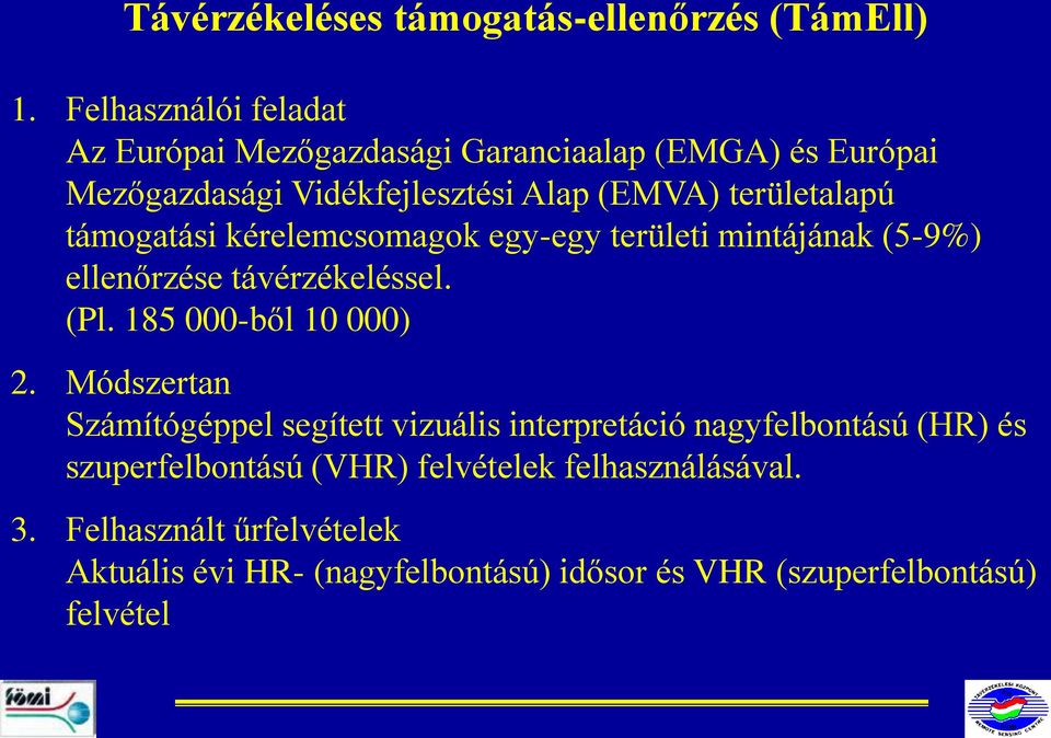 támogatási kérelemcsomagok egy-egy területi mintájának (5-9%) ellenőrzése távérzékeléssel. (Pl. 185 000-ből 10 000) 2.