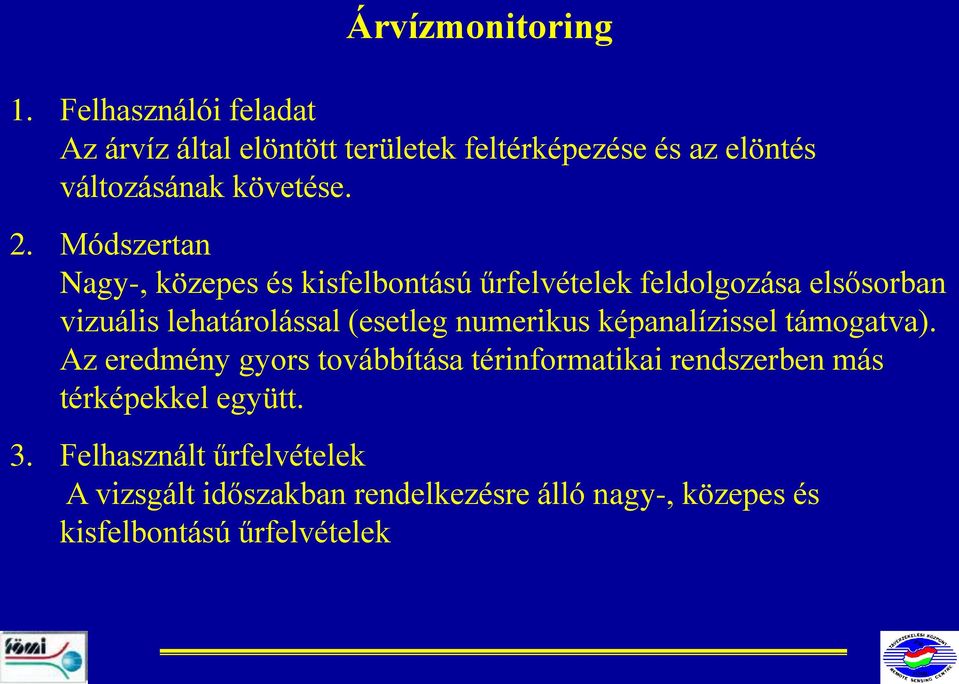 Módszertan Nagy-, közepes és kisfelbontású űrfelvételek feldolgozása elsősorban vizuális lehatárolással (esetleg