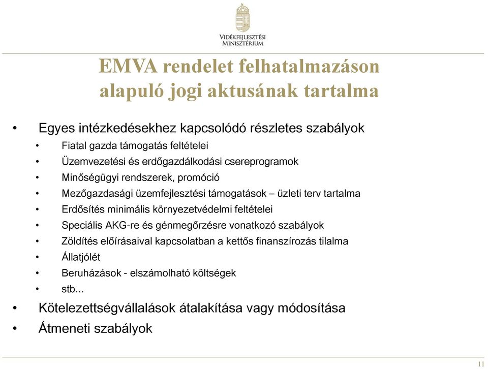 tartalma Erdősítés minimális környezetvédelmi feltételei Speciális AKG-re és génmegőrzésre vonatkozó szabályok Zöldítés előírásaival kapcsolatban a