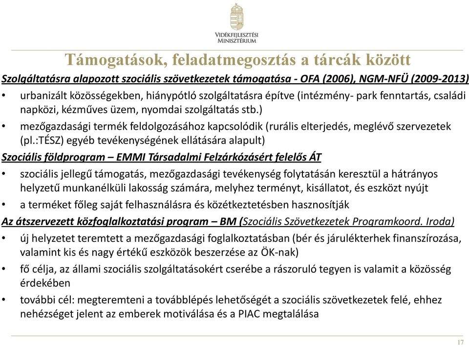 :tész) egyéb tevékenységének ellátására alapult) Szociális földprogram EMMI Társadalmi Felzárkózásért felelős ÁT szociális jellegű támogatás, mezőgazdasági tevékenység folytatásán keresztül a