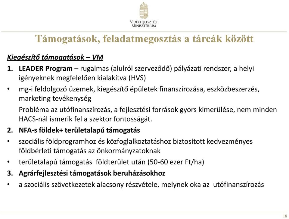 marketing tevékenység Probléma az utófinanszírozás, a fejlesztési források gyors kimerülése, nem minden HACS-nál ismerik fel a szektor fontosságát. 2.