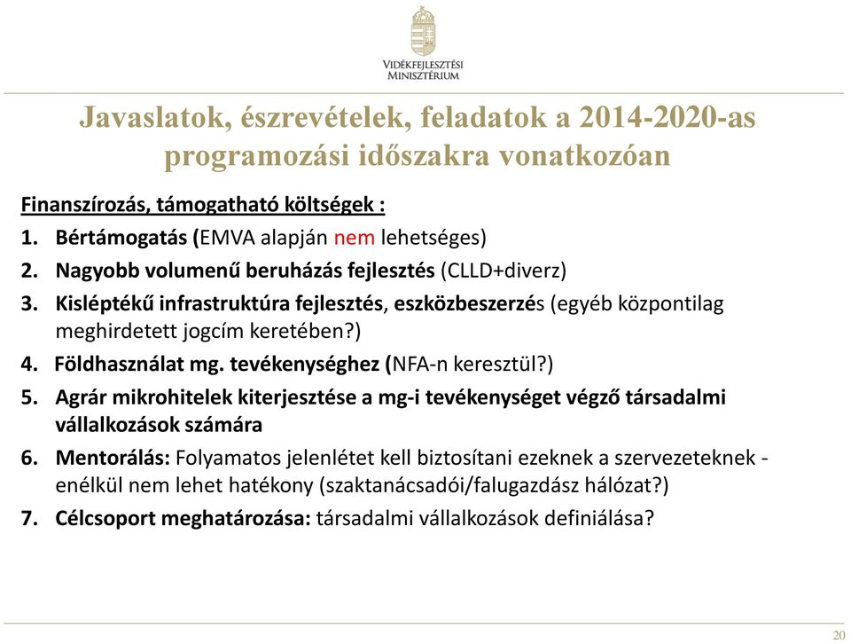 Földhasználat mg. tevékenységhez (NFA-n keresztül?) 5. Agrár mikrohitelek kiterjesztése a mg-i tevékenységet végző társadalmi vállalkozások számára 6.