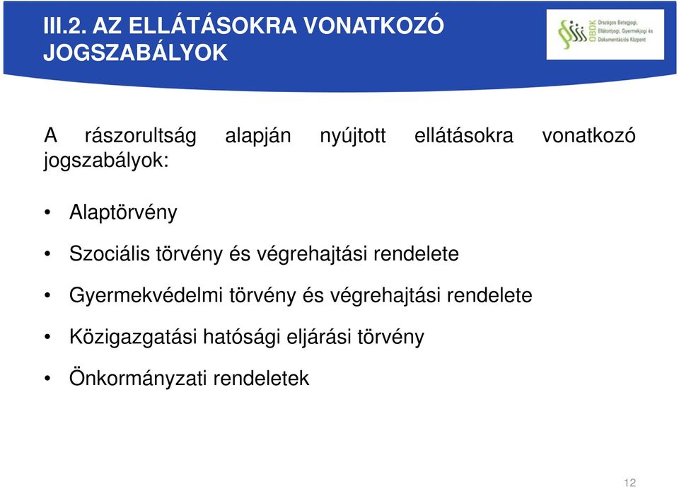 ellátásokra vonatkozó jogszabályok: Alaptörvény Szociális törvény és