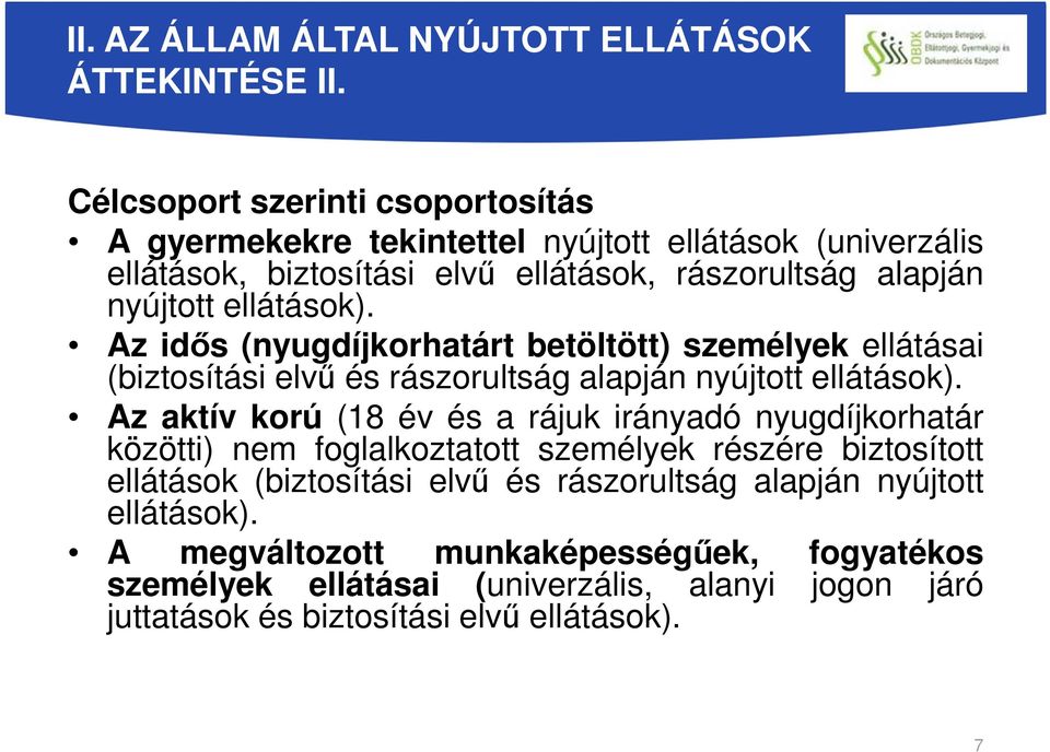 ellátások). Az idős (nyugdíjkorhatárt betöltött) személyek ellátásai (biztosítási elvű és rászorultság alapján nyújtott ellátások).