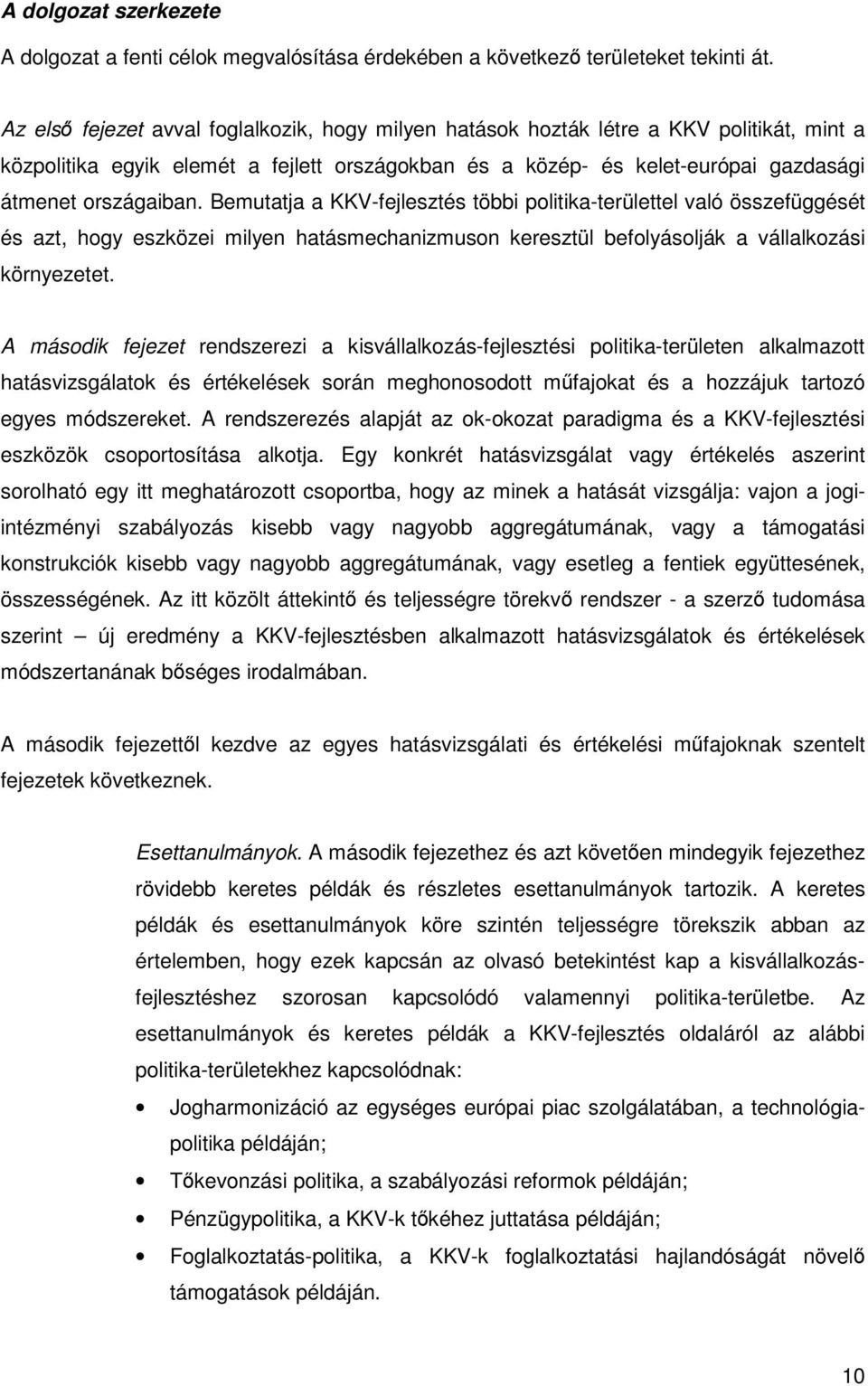 Bemutatja a KKV-fejlesztés többi politika-területtel való összefüggését és azt, hogy eszközei milyen hatásmechanizmuson keresztül befolyásolják a vállalkozási környezetet.