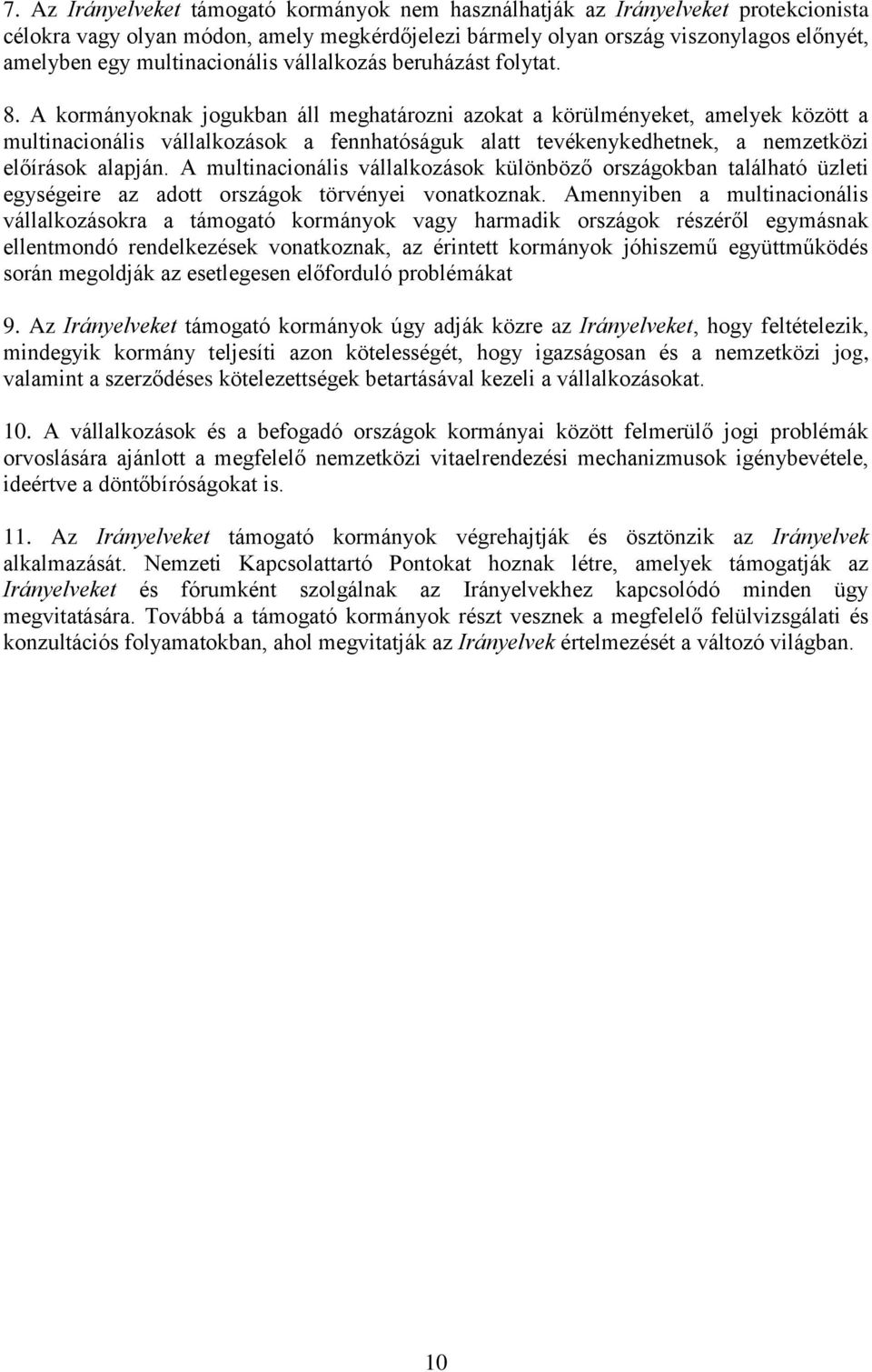 A kormányoknak jogukban áll meghatározni azokat a körülményeket, amelyek között a multinacionális vállalkozások a fennhatóságuk alatt tevékenykedhetnek, a nemzetközi előírások alapján.