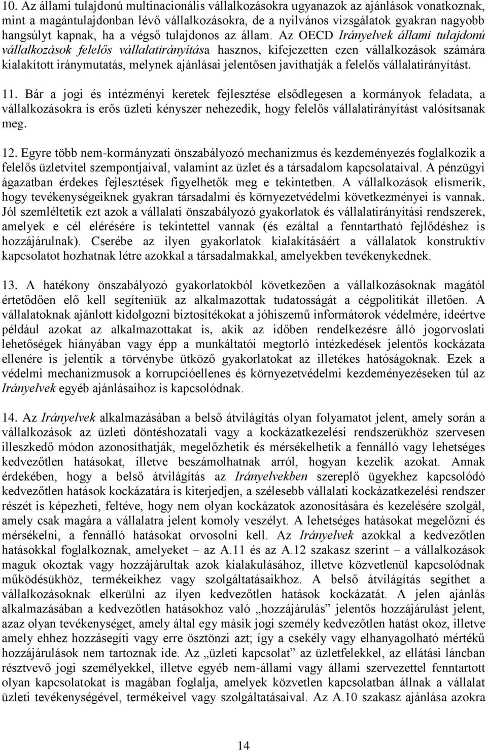 Az OECD Irányelvek állami tulajdonú vállalkozások felelős vállalatirányítása hasznos, kifejezetten ezen vállalkozások számára kialakított iránymutatás, melynek ajánlásai jelentősen javíthatják a