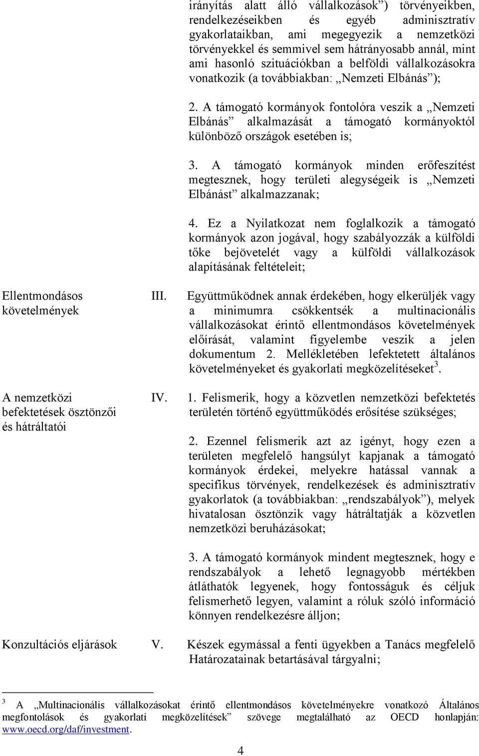 hasonló szituációkban a belföldi vállalkozásokra vonatkozik (a továbbiakban: Nemzeti Elbánás ); 2.