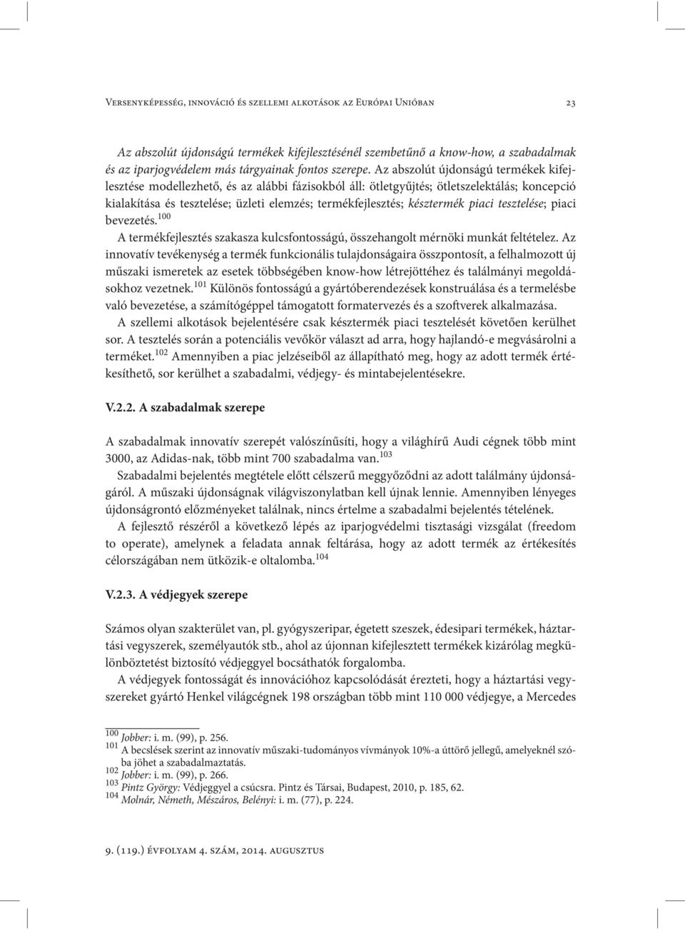 Az abszolút újdonságú termékek kifejlesztése modellezhető, és az alábbi fázisokból áll: ötletgyűjtés; ötletszelektálás; koncepció kialakítása és tesztelése; üzleti elemzés; termékfejlesztés;