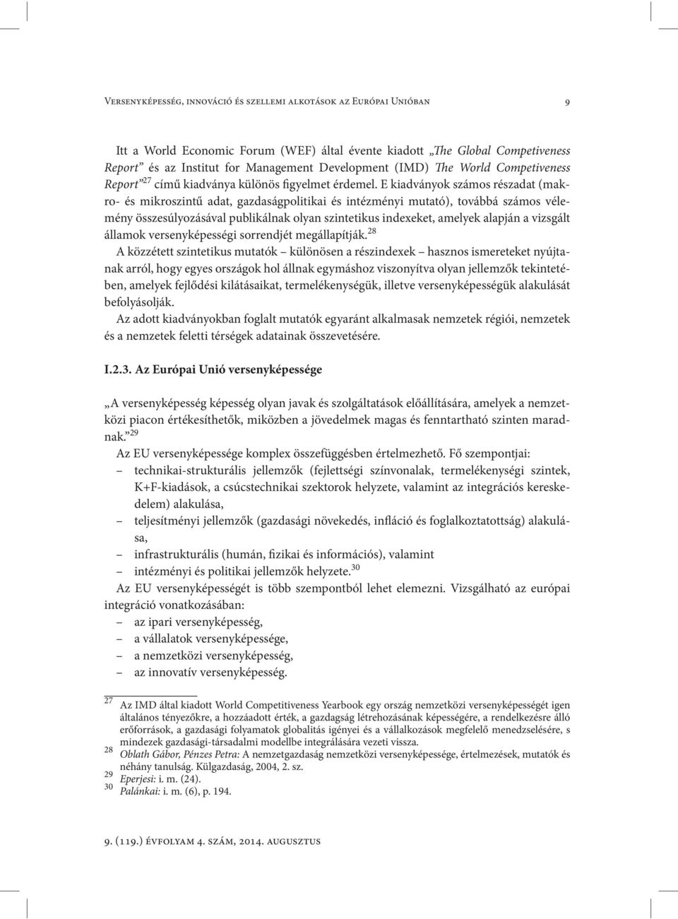 E kiadványok számos részadat (makro- és mikroszintű adat, gazdaságpolitikai és intézményi mutató), továbbá számos vélemény összesúlyozásával publikálnak olyan szintetikus indexeket, amelyek alapján a