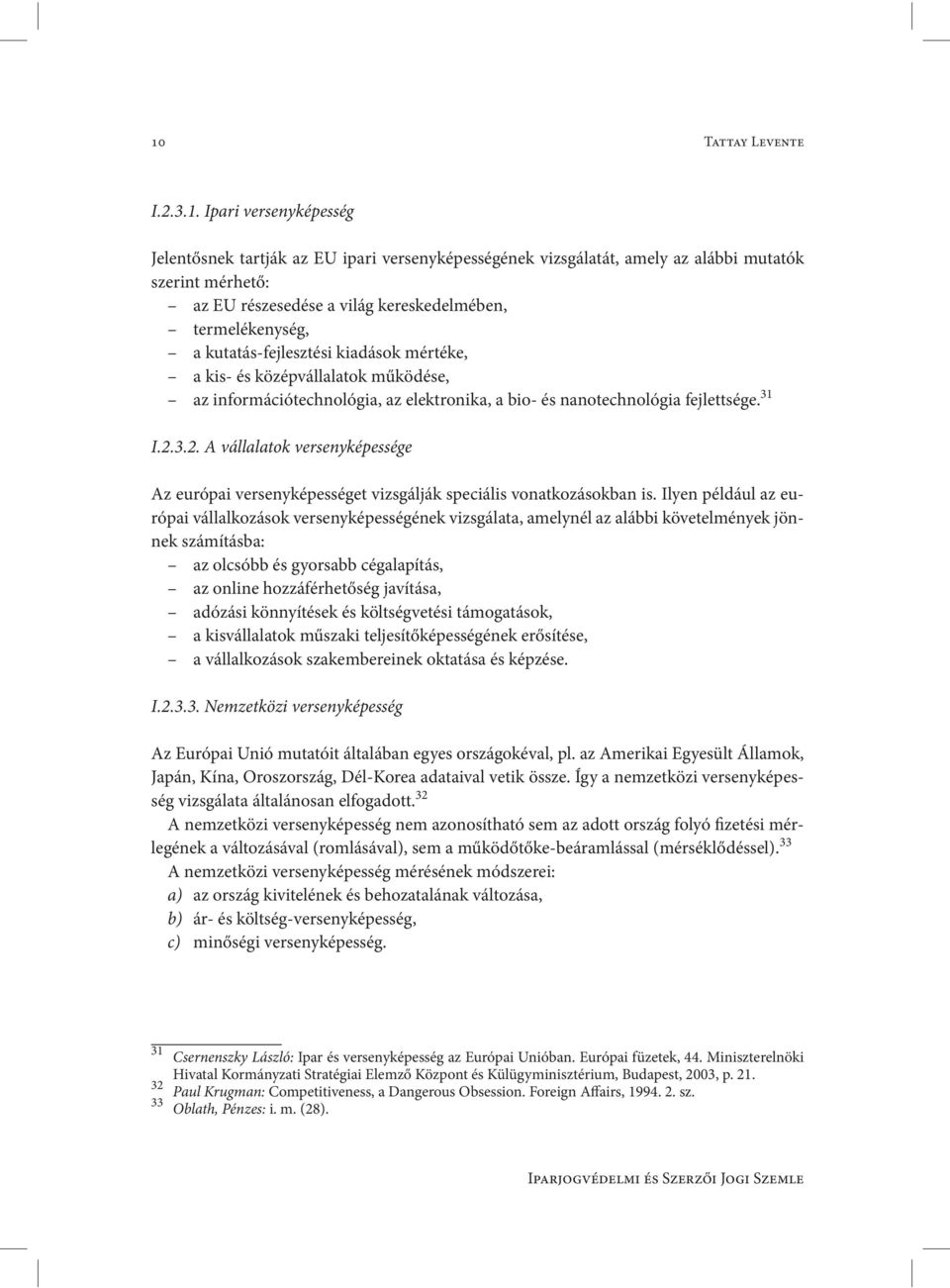 3.2. A vállalatok versenyképessége Az európai versenyképességet vizsgálják speciális vonatkozásokban is.