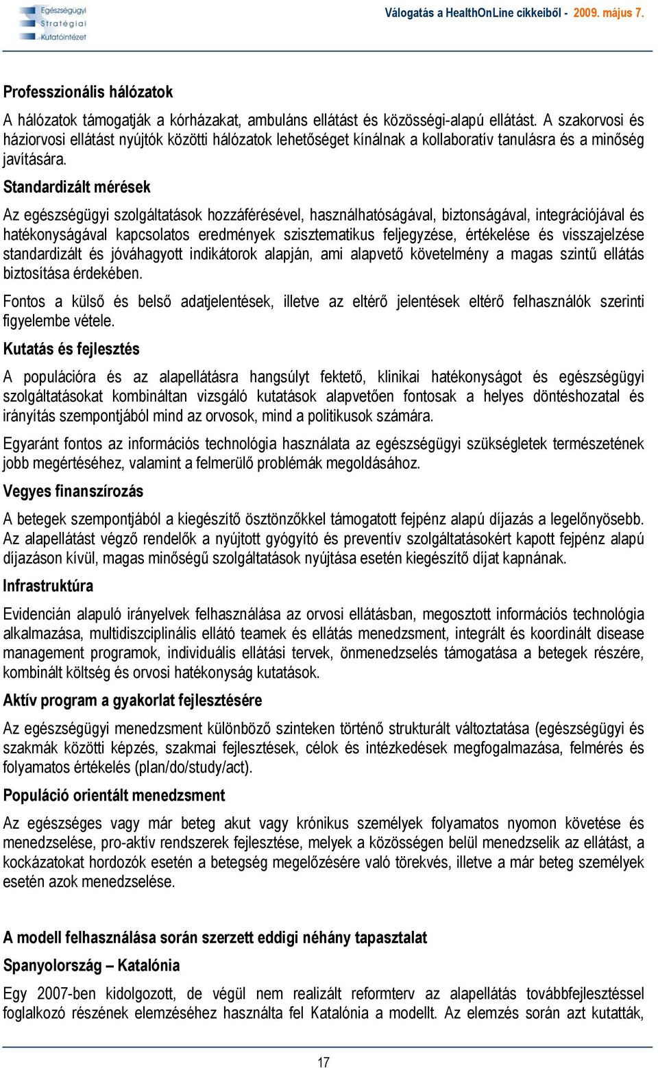 Standardizált mérések Az egészségügyi szolgáltatások hozzáférésével, használhatóságával, biztonságával, integrációjával és hatékonyságával kapcsolatos eredmények szisztematikus feljegyzése,