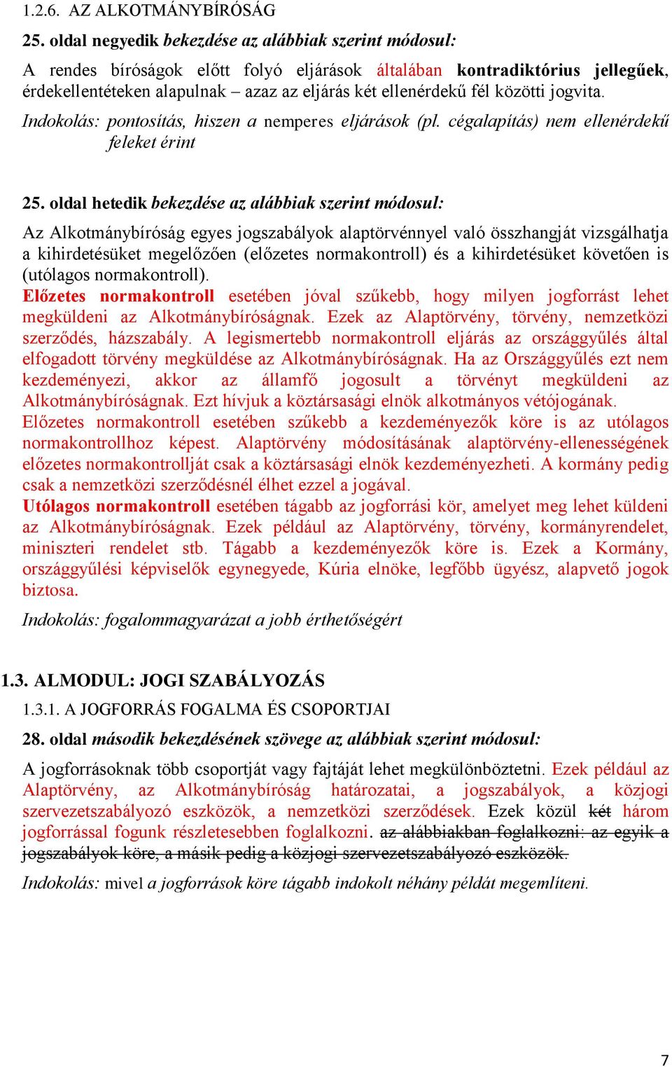 közötti jogvita. Indokolás: pontosítás, hiszen a nemperes eljárások (pl. cégalapítás) nem ellenérdekű feleket érint 25.